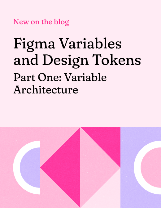 Blog post cover image for "Figma Variables and Design Tokens," featuring "Part One: Variable Architecture." The design includes geometric shapes in pastel colors against a pink background, highlighting the topic of design systems in Figma.