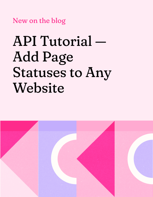 API tutorial for adding page statuses to any website, featuring colorful geometric shapes and a pink background, highlighting new blog content.
