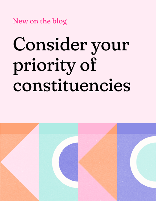 Text on a colorful background announcing a new blog post titled "Consider your priority of constituencies," encouraging readers to reflect on constituency priorities.