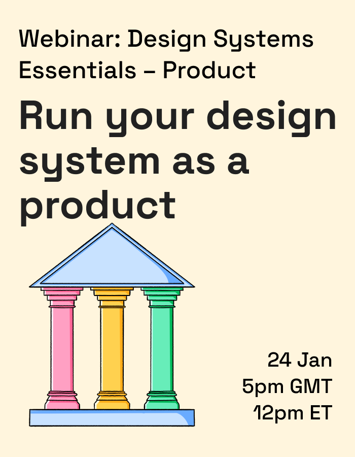 Webinar promotional graphic for "Design Systems Essentials – Product," featuring colorful pillars and details about the event date and time: January 24 at 5 PM GMT and 12 PM ET.