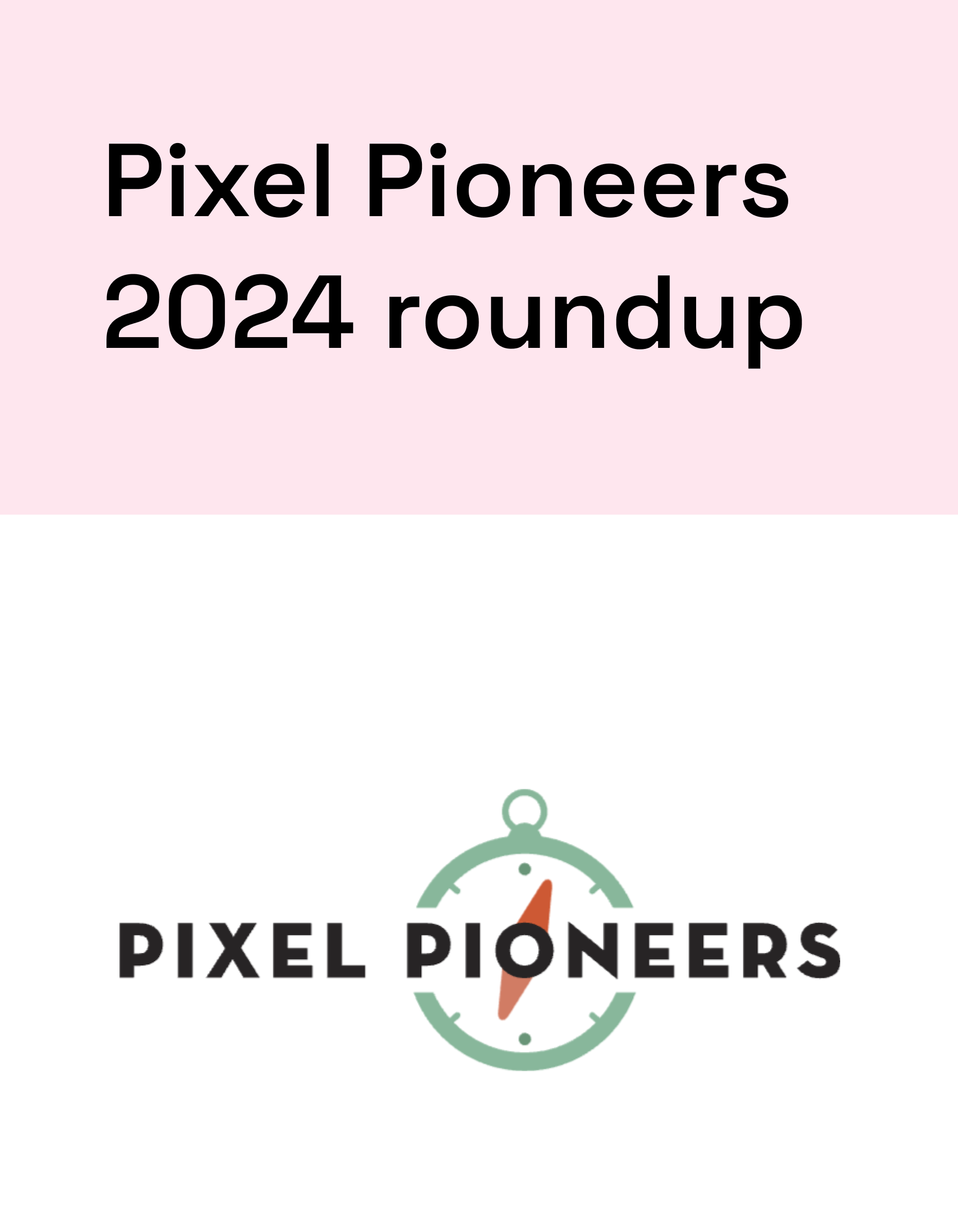 Pixel Pioneers 2024 roundup graphic featuring the event name in bold text and the Pixel Pioneers logo with a compass design, set against a pink background.