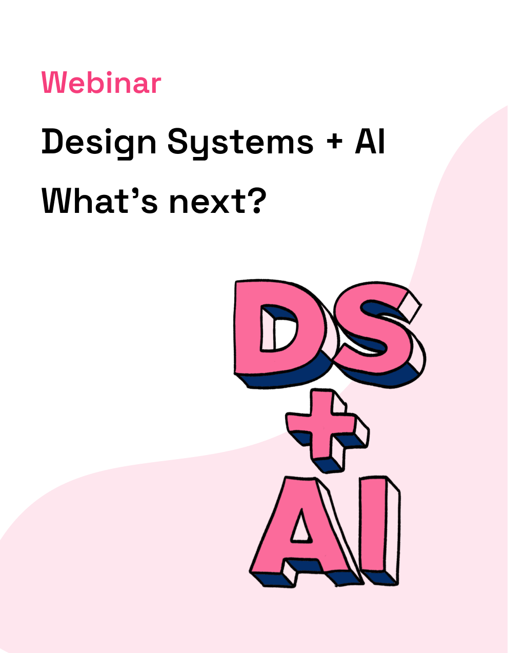 Webinar promotional image featuring the title "Design Systems + AI: What's next?" with stylized text and a pink background, highlighting the intersection of design systems and artificial intelligence.