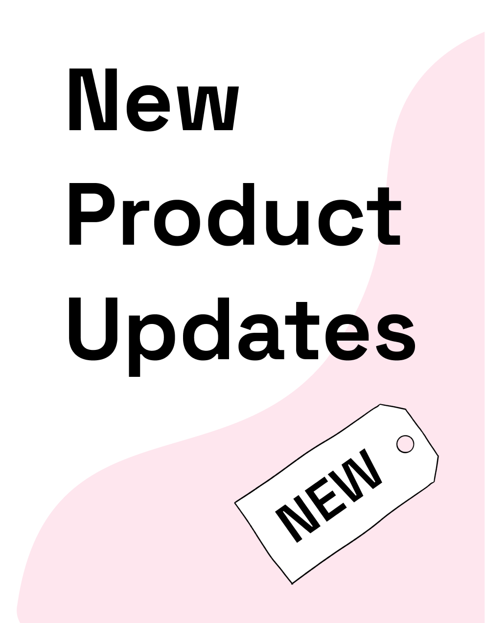 Text graphic announcing new product updates with a pink background and a tag labeled "NEW."