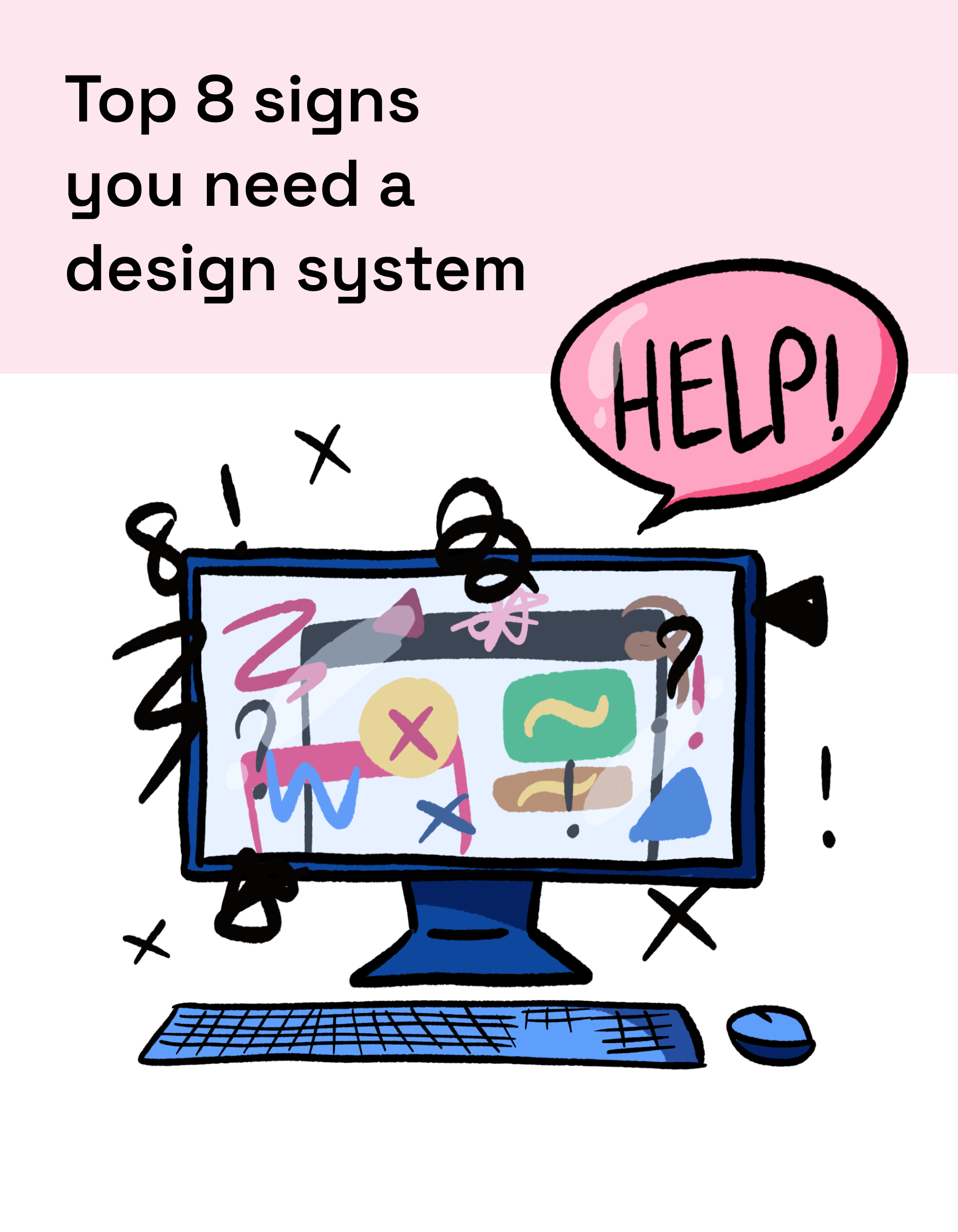 Illustration depicting a computer screen with various design elements and a speech bubble saying "HELP!" alongside the text "Top 8 signs you need a design system," highlighting the importance of design systems in improving workflow and consistency in design projects.